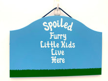 Load image into Gallery viewer, Spoiled Furry Kids Signs
