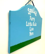 Load image into Gallery viewer, Spoiled Furry Kids Signs
